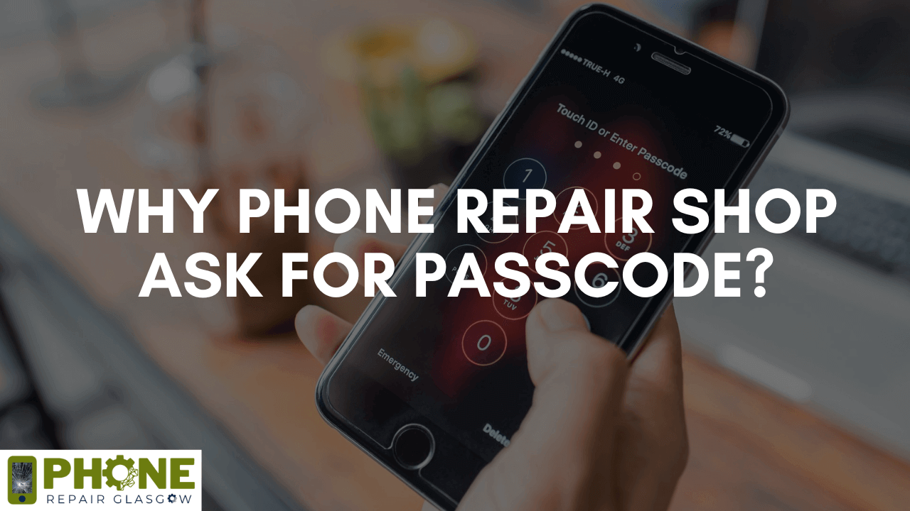 Why Phone Repair Shop Ask for Passcode?