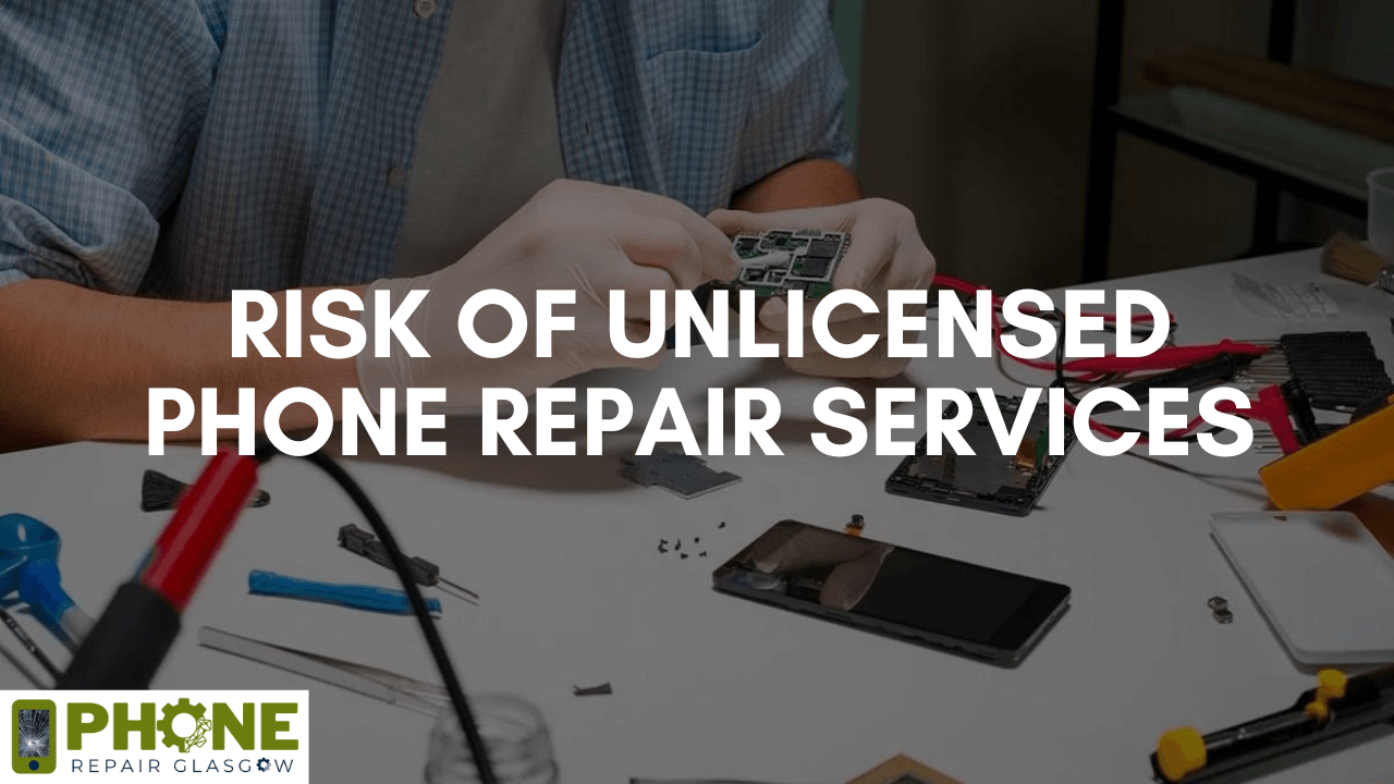 Risk of Unlicensed Phone Repair Services