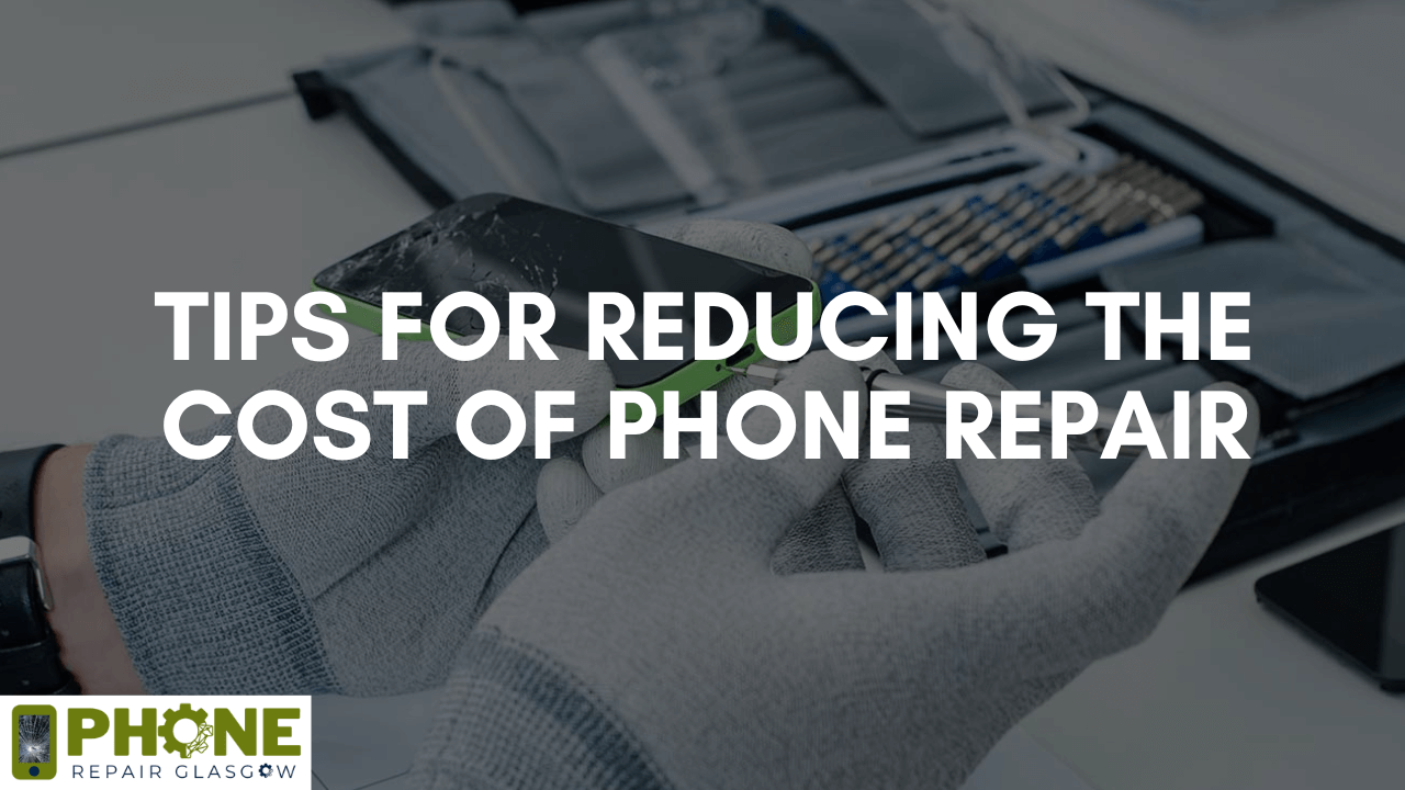 Tips for Reducing the Cost of Phone Repair: