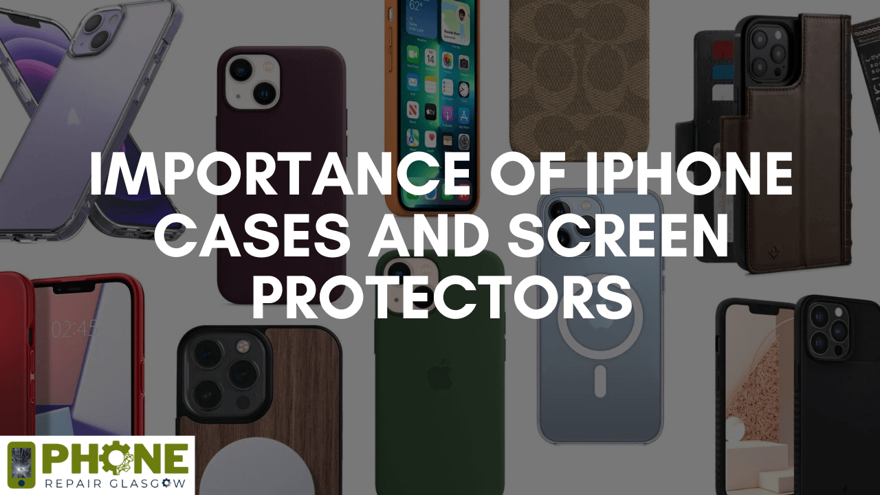 Importance of iPhone Cases and Screen Protectors