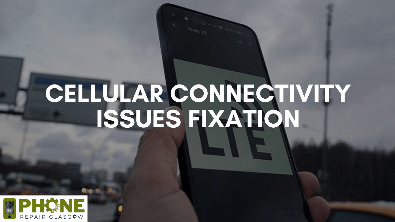 Cellular Connectivity Issues Fixation