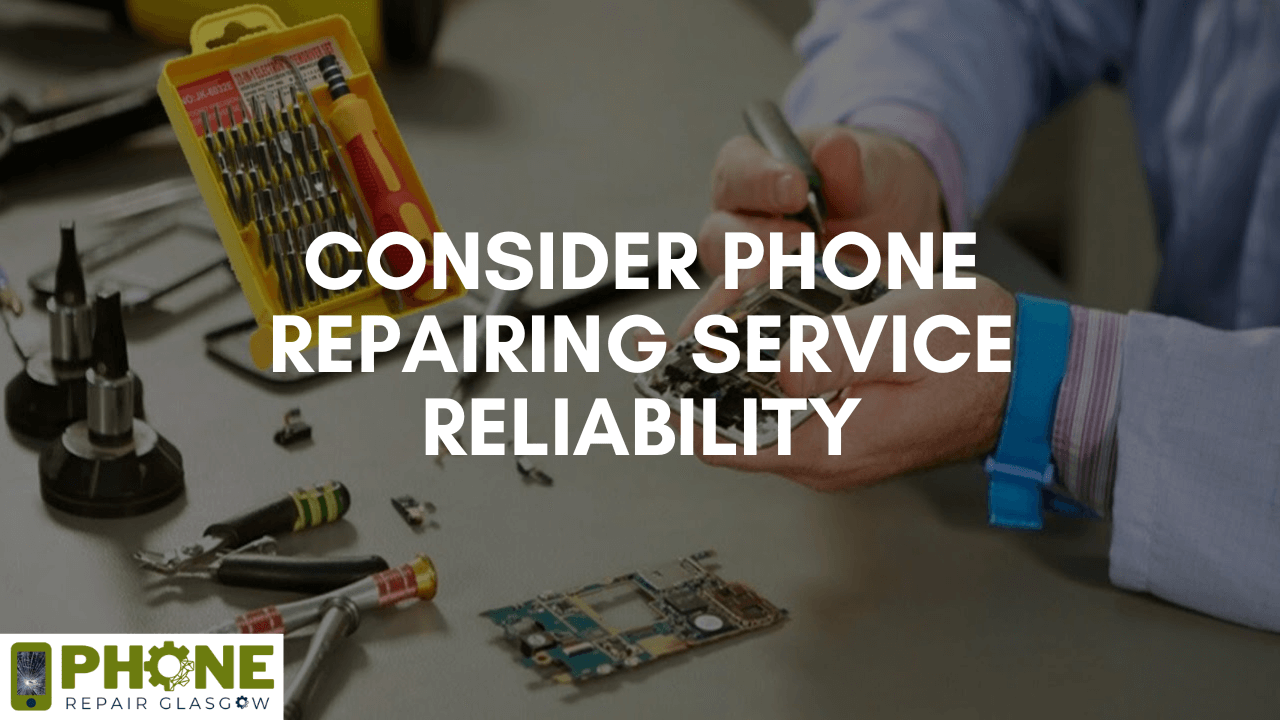 Consider Phone Repairing Service Reliability