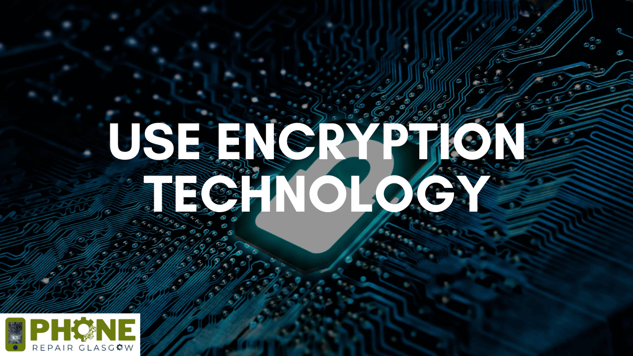 Use Encryption Technology