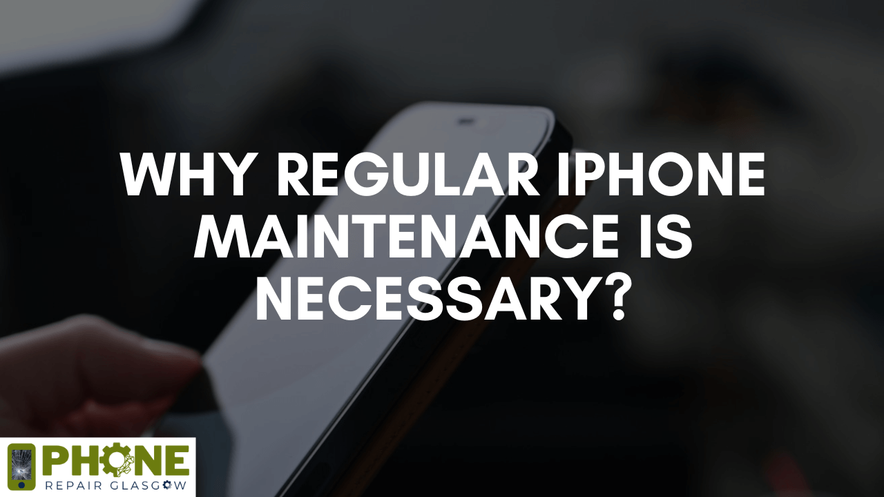 Why Regular iPhone Maintenance is Necessary?