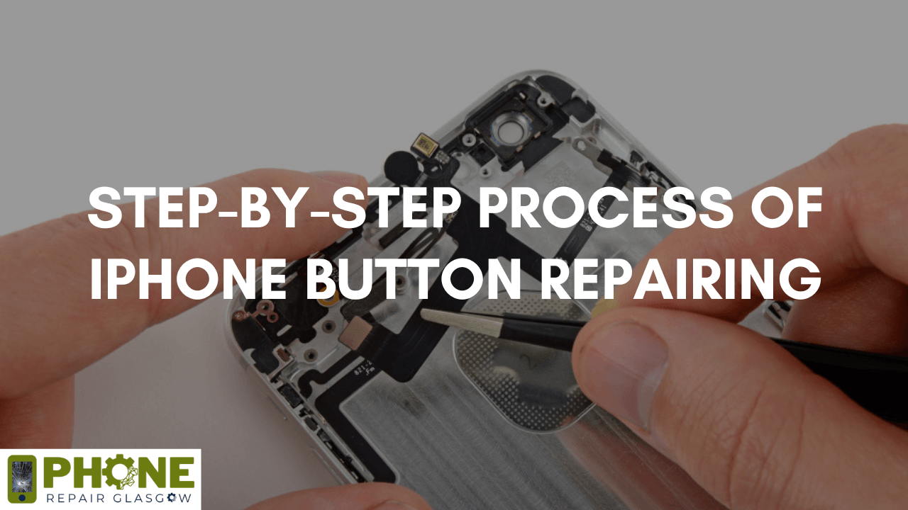 Step-by-Step Process of iPhone Button Repairing