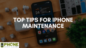 Top Tips for iPhone Maintenance