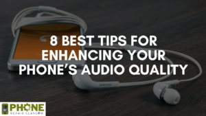 8 Best Tips for Enhancing Your Phone’s Audio Quality