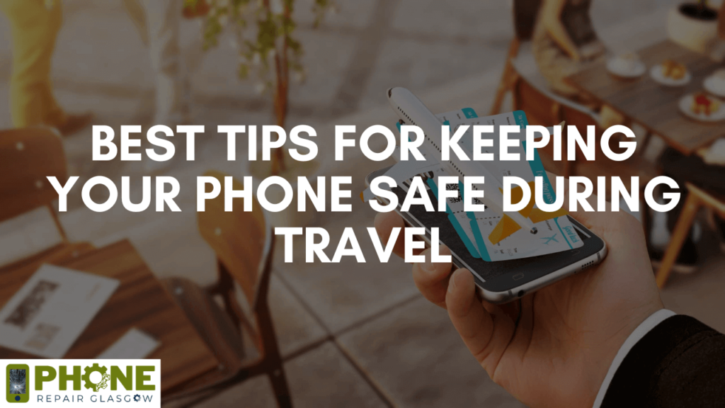 Best Tips for Keeping your Phone Safe during Travel