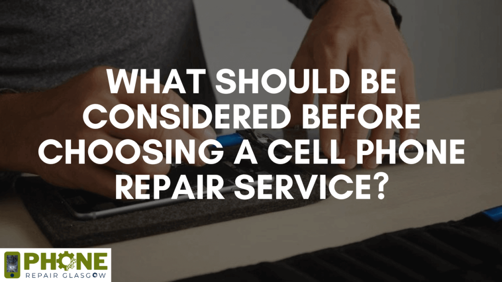 What should be considered before choosing a cell phone repair service?