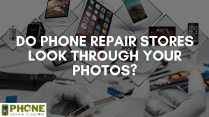 Do phone repair stores look through your photos?