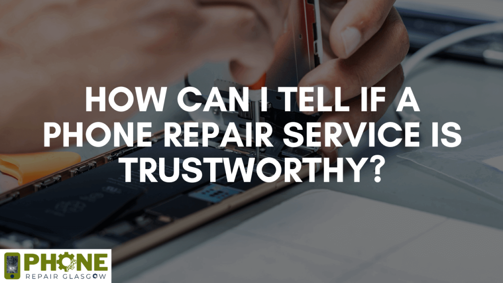 How can I tell if a phone repair service is trustworthy?