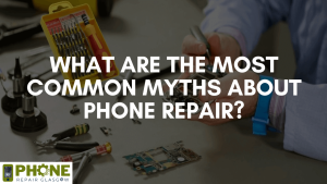 What are the most common myths about phone repair?