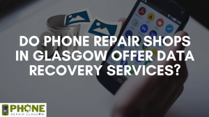 Do Phone Repair shops in Glasgow offer data recovery services?