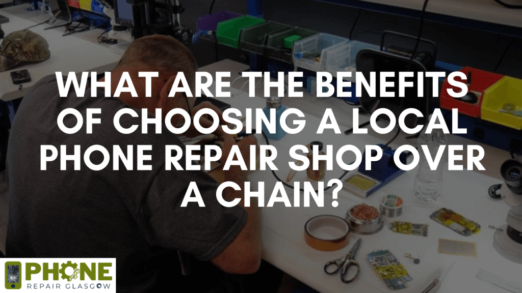 What are the benefits of choosing a local phone repair shop over a chain?