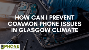 How can I prevent common phone issues in Glasgow climate