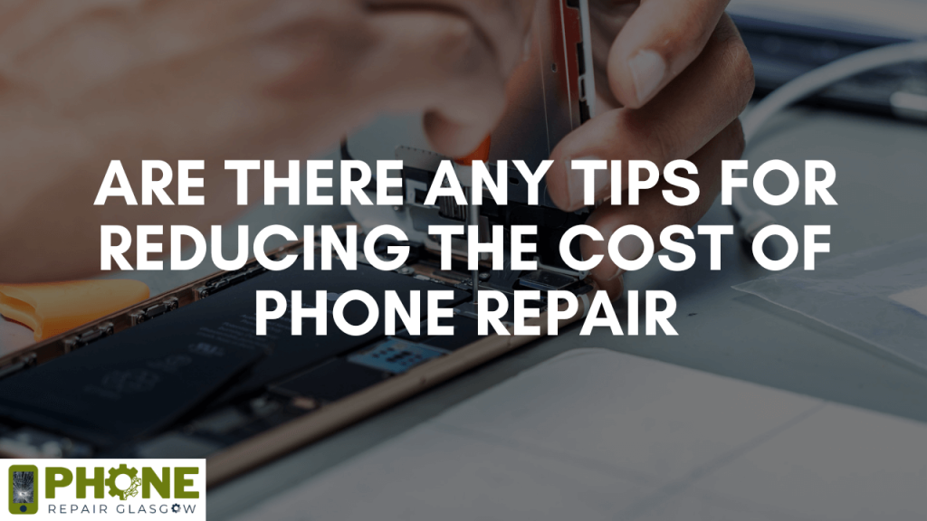 Are there any tips for reducing the cost of phone repair