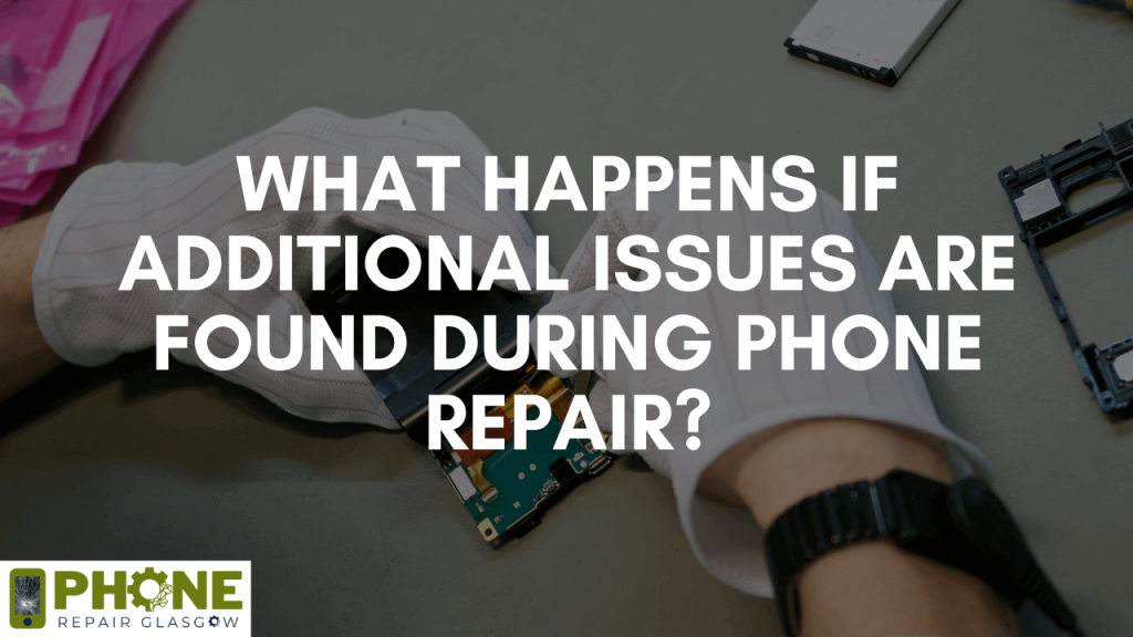 What happens if additional issues are found during Phone Repair?