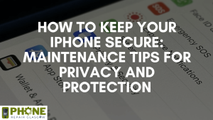 How to keep your iPhone secure: Maintenance tips for privacy and protection