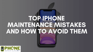 Top iPhone Maintenance Mistakes and How to Avoid Them