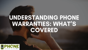 Understanding Phone Warranties: What’s Covered