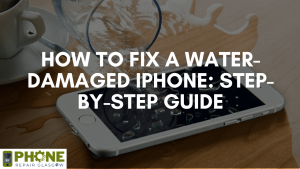 How to Fix a Water-Damaged iPhone: Step-by-Step Guide