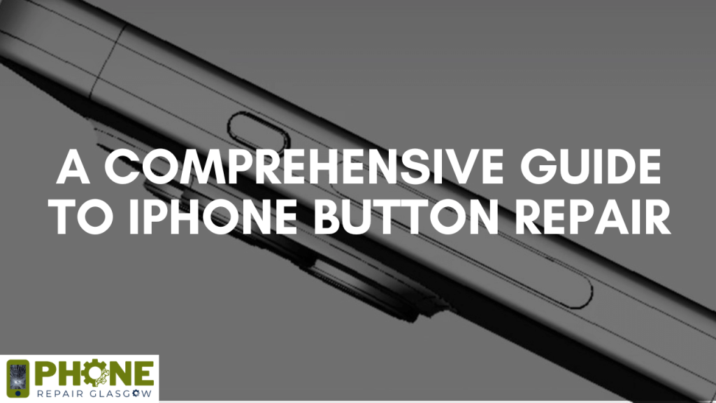 A Comprehensive Guide to iPhone Button Repair